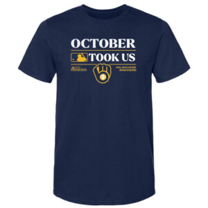 OCTOBER TOOK US SHIRT MLB 2023 Postseason, Milwaukee Brewers