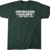 OFFSEASON CHAMPS JUST BEAT YOU SHIRT New York Jets