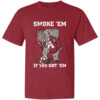 SMOKE 'EM IF YOU GOT 'EM SHIRT Alabama Crimson Tide
