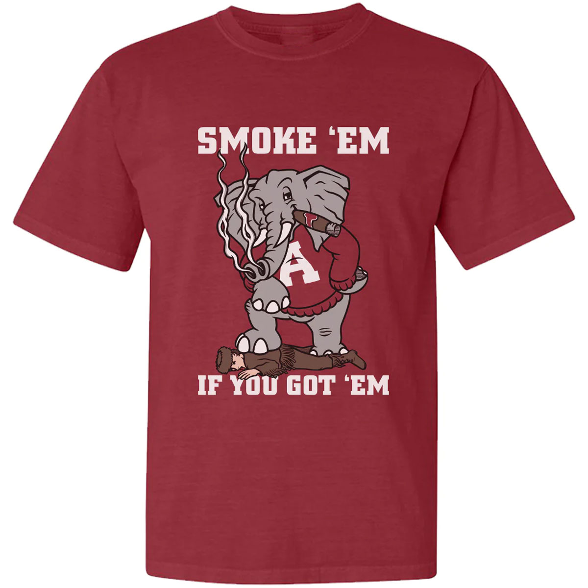 SMOKE 'EM - IF YOU GOT 'EM SHIRT Alabama Crimson Tide SMOKE 'EM IF YOU GOT 'EM SHIRT Alabama Crimson Tide