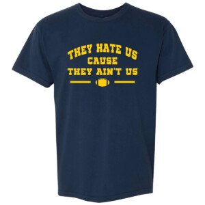 THEY HATE US CAUSE THEY AIN'T US SHIRT Michigan Wolverines