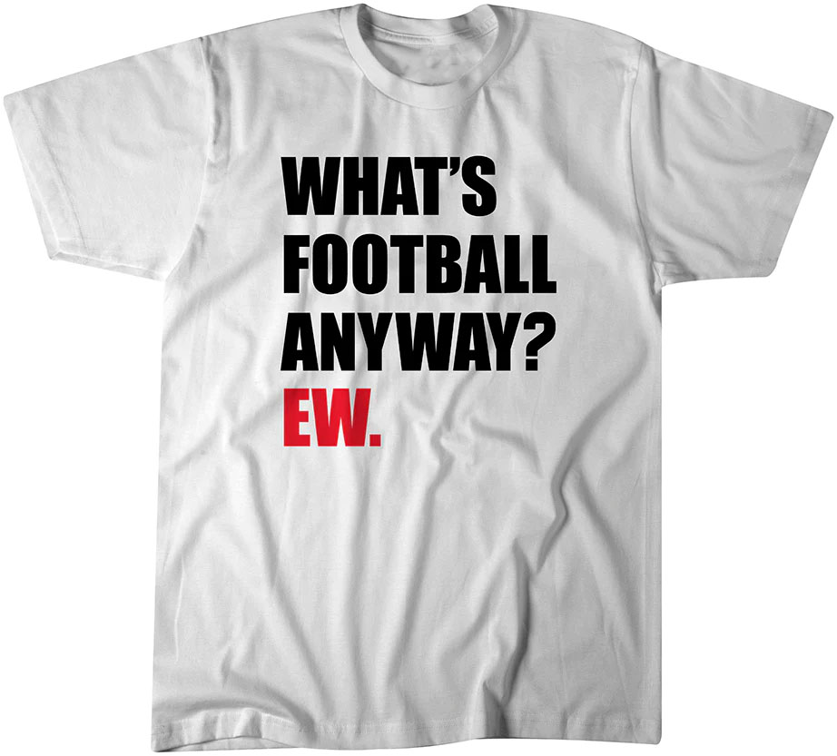 WHAT'S FOOTBALL ANYWAY - EW SHIRT Taylor Swift, Travis Kelce, Kansas City Chiefs WHAT'S FOOTBALL ANYWAY EW SHIRT Taylor Swift, Travis Kelce, Kansas City Chiefs