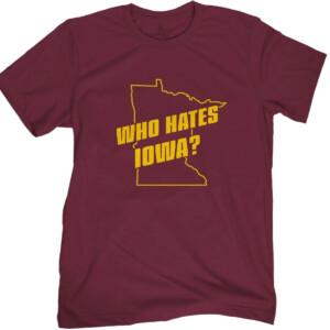 WHO HATE IOWA SHIRT Minnesota Golden Gophers
