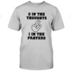 2 IN THE THOUGHTS 1 IN THE PRAYERS SHIRT