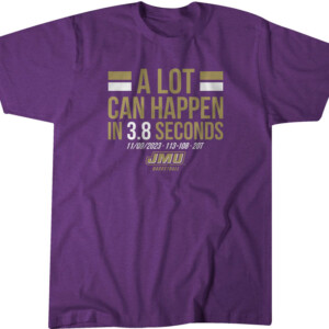 A LOT CAN HAPPEN IN 3.8 SECONDS SHIRT James Madison Dukes, #GoDukes #24AVAGESZN