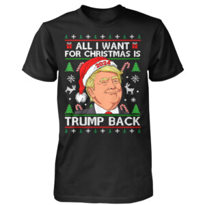 ALL I WANT FOR CHRISTMAS IS TRUMP BACK SHIRT TRUMP 2024