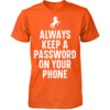 ALWAYS KEEP A PASSWORD ON YOUR PHONE SHIRT Funny Horse Video Orange