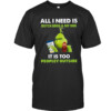 All I Need Is Outch Bros & My Dog It Is Too PeoPley Ouside Shirt Funny THE GRINCH. Christmas