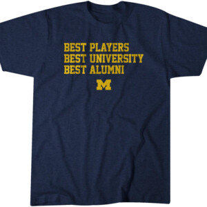 BEST PLAYERS, BEST UNIVERSITY, BEST ALUMNI SHIRT Michigan Wolverines