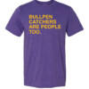BULLPEN CATCHERS ARE PEOPLE TOO SHIRT Stephen Schoch