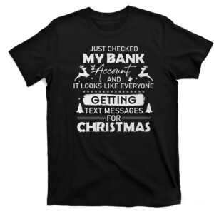 Checked My Bank Account And Getting Text Messages For Christmas Shirt