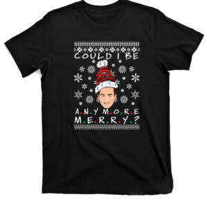 Could I Be Any More Merry Christmas Ugly Sweater Chandler Bing