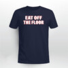 Eat Off The Floor Shirt Joe Burrow, Cincinnati Bengals