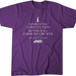 FATHER OF THE CONSTITUTION MOTHER OF ALL GAMEDAY CROWDS SHIRT James Madison Dukes, #GoDukes #24AVAGESZN