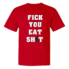 FICK YOU EAT SHIT SHIRT Luke Fickell, Wisconsin Badgers