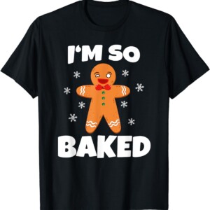 Gingerbread Man I'm So Baked Christmas Funny Baking Shirt