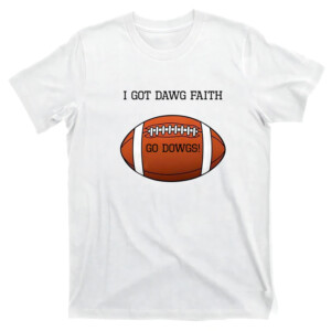 I Got Dawg Faith Shirt #GoDawgs, Georgia Bulldogs