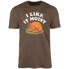 I Like it Moist Shirt Funny Thanksgiving