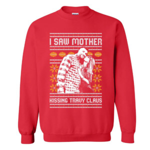 I SAW MOTHER KISSING TRAVY CLAUS UGLY SWEATER Travis Kelce, Taylor Swift, Kansas City Chiefs
