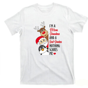 I’m A Mom Grandma And Great Grandma Nothing Scares Me Shirt