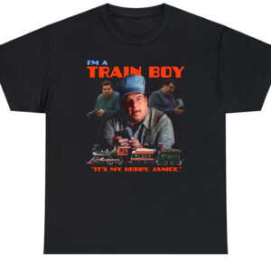 I'm A Train Boy It's My Hobby, Janice Shirt Steve Schirripa