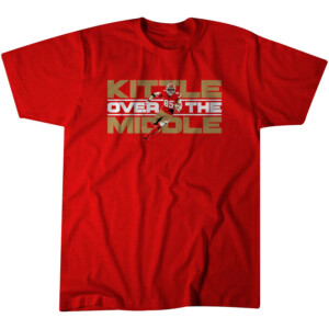 KITTLE OVER THE MIDDLE SHIRT George Kittle, San Francisco 49ers