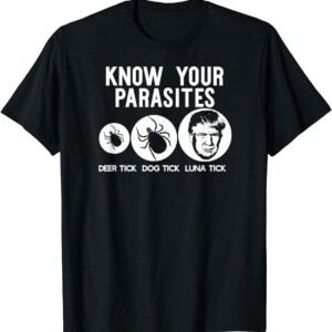 KNOW YOUR PARASITES Anti Trump RESIST T Shirt Funny Gift