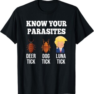 Know Your Parasites Anti Trump Funny LUNA TICK RESIST T Shirt