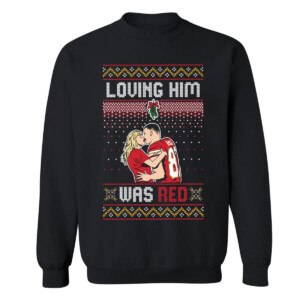 LOVING HIM WAS RED UGLY SWEATER Travis Kelce, Taylor Swift, Kansas City Chiefs