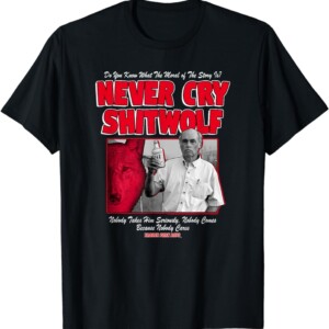NEVER CRY SHITWOLF SHIRT Trailer Park Boys