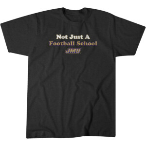 NOT JUST A FOOTBALL SCHOOL SHIRT James Madison Dukes