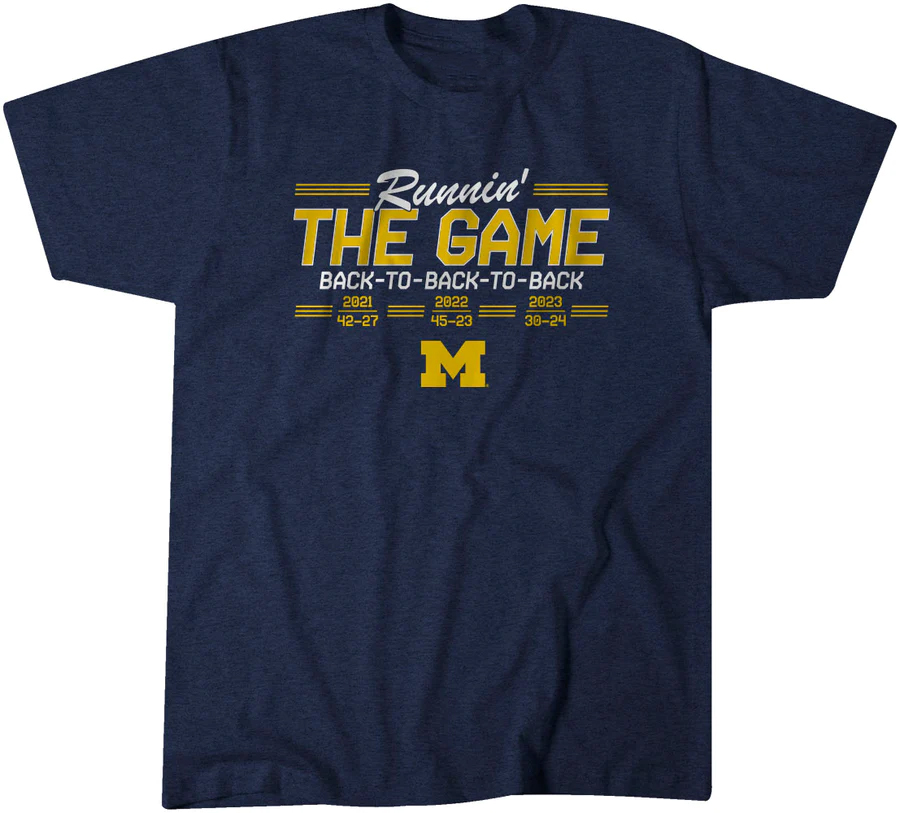 RUNNIN' THE GAME - BACK-TO-BACK-TO-BACK SHIRT Michigan Football, Michigan Wolverines RUNNIN' THE GAME BACK TO BACK TO BACK SHIRT Michigan Football, Michigan Wolverines