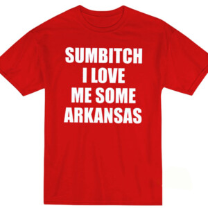 Sumbitch I Love Me Some Arkansas Shirt Arkansas Razorbacks