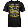 There Are 4 Useless Things In This World A Woke Person Covid Vaccine Anthony Fauci And Joe Biden Shirt
