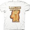 Trailer Park Boys I Am The Liquor Shirt