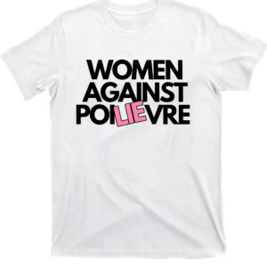 Women Against Poilievre Shirt