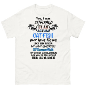 Yes, I Was Catfished By An Actual Catfish Shirt