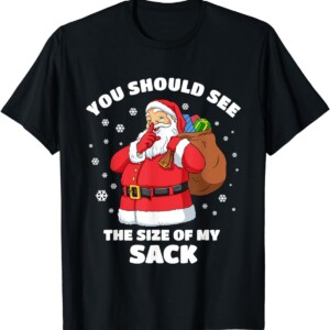 You Should See The Size Of My Sack Santa Funny Christmas Shirt