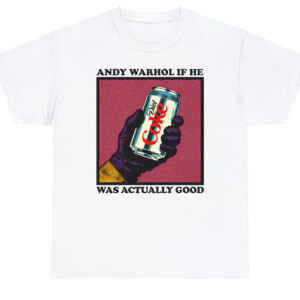 Andy Warhol If He Was Actually Good Shirt Funny Diet Coke