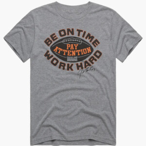 BE ON TIME WORK HARD PAY ATTENTION SHIRT Joe Thomas, Cleveland Browns