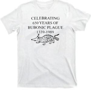Celebrating 650 Years Of Bubonic Plague 1339 1989 Shirt