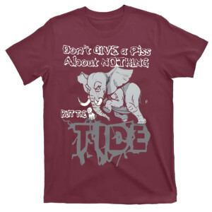 Don’t Give A Piss About Nothing But The Tide Shirt Alabama Crimson Tide