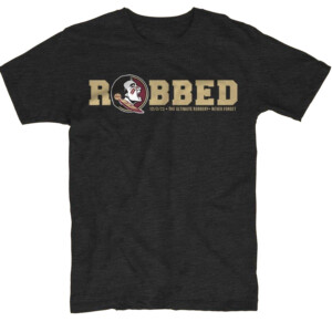 FLORIDA STATE ROBBED SHIRT The Ultimate Robbery Never Forget, Florida State Seminoles