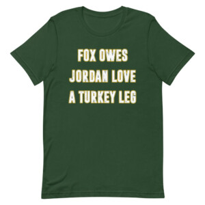 FOX OWES JORDAN LOVE A TURKEY LEG SHIRT AJ Dillon, Green Bay Packers