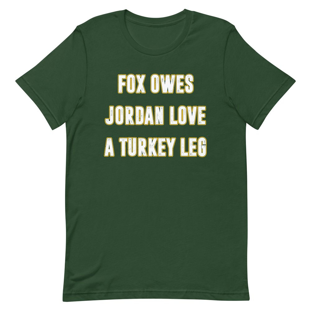 FOX OWES JORDAN LOVE A TURKEY LEG SHIRT AJ Dillon, Green Bay Packers FOX OWES JORDAN LOVE A TURKEY LEG SHIRT AJ Dillon, Green Bay Packers