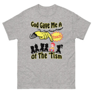 God Gave Me A Touch Of The 'Tism Shirt Autism