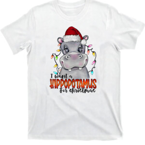 I Want A Hippopotamus For Christmas Shirt