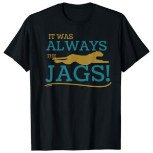 It Was Always The Jags Meme Shirt Trevor Lawrence, Jacksonville Jaguars