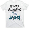 It Was Always The Jags Shirt Trevor Lawrence, Jacksonville Jaguars