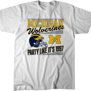 PARTY LIKE IT'S 1997 SHIRT MICHIGAN FOOTBALL, Michigan Wolverines